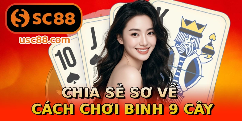 Chia sẻ sơ về cách chơi binh 9 cây