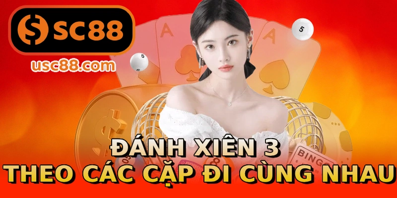 Đánh xiên 3 theo các cặp đi cùng nhau