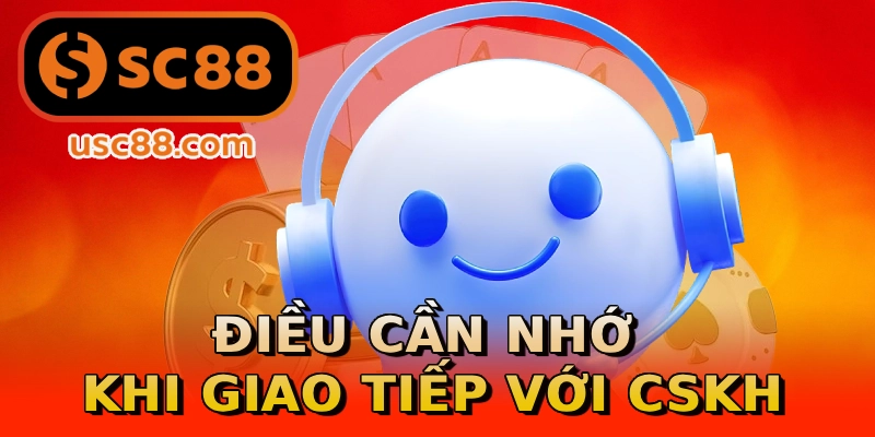 Điều cần nhớ khi giao tiếp với CSKH