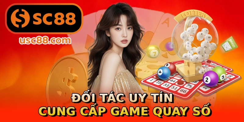 Đối tác uy tín cung cấp game quay số