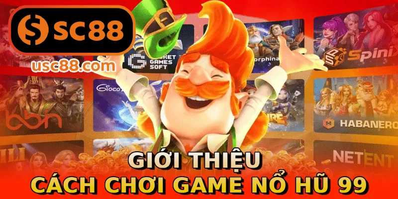 Giới thiệu cách chơi game nổ hũ 99