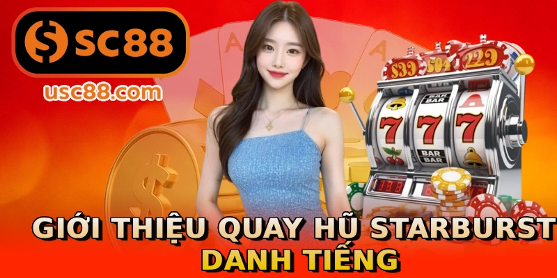 Giới thiệu quay hũ Starburst danh tiếng