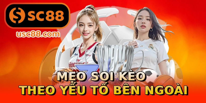 Mẹo soi kèo theo yếu tố bên ngoài