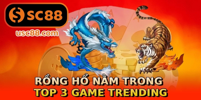 Rồng Hổ nằm trong top 3 game trending
