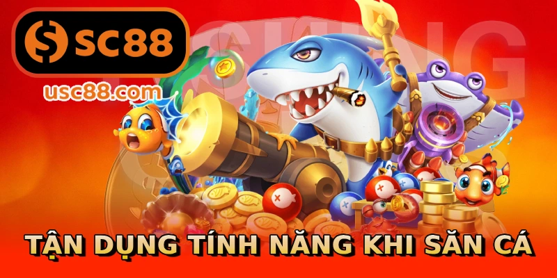 Tận dụng tính năng khi săn cá
