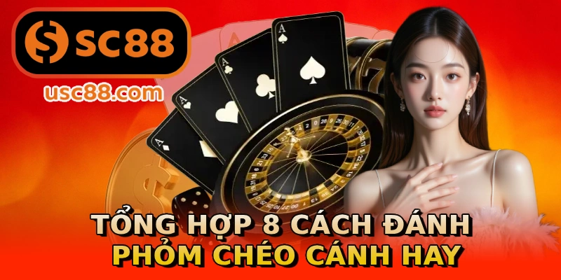 Tổng hợp 8 cách đánh phỏm chéo cánh hay
